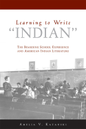 Learning to Write Indian: The Boarding School Experience and American Indian Literature