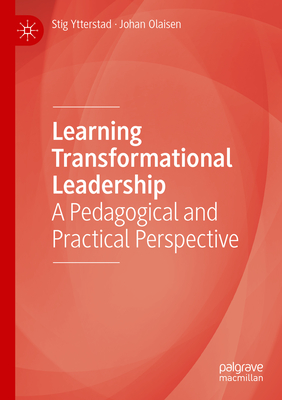 Learning Transformational Leadership: A Pedagogical and Practical Perspective - Ytterstad, Stig, and Olaisen, Johan