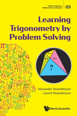 Learning Trigonometry by Problem Solving - Alexander Rozenblyum & Leonid Rozenblyum