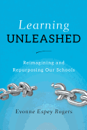 Learning Unleashed: Re-Imagining and Re-Purposing Our Schools