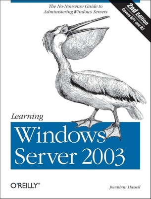 Learning Windows Server 2003: The No Nonsense Guide to to Window Server Administration - Hassell, Jonathan