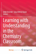 Learning with Understanding in the Chemistry Classroom