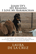 Leash Up's 101 Reasons I Love My Karakachan: A Journal to Record All the Reasons You Love Your Karakachan Livestock Guardian Dog