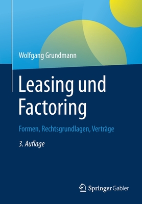 Leasing Und Factoring: Formen, Rechtsgrundlagen, Vertrge - Grundmann, Wolfgang