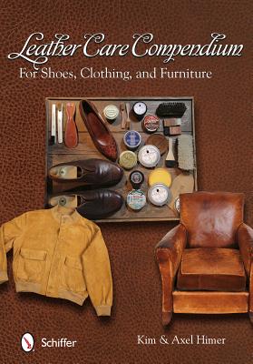 Leather Care Compendium: For Shoes, Clothing, Furniture - Himer