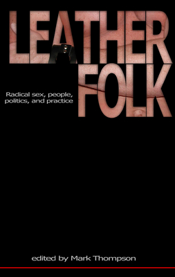 Leatherfolk: Radical Sex, People, Politics, and Practice - Thompson, Mark