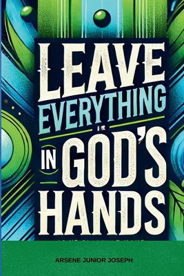 Leave Everything in God's Hands - Joseph, Arsene Junior