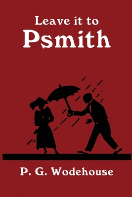Leave It to Psmith - Wodehouse, P G