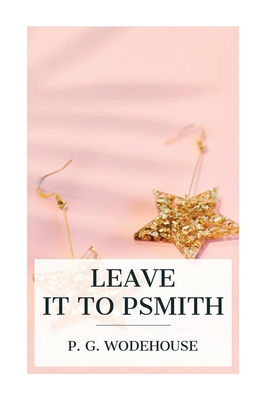 Leave it to Psmith - Wodehouse, P G