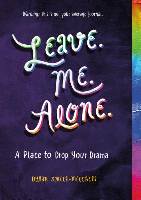 Leave. Me. Alone.: A Place to Drop Your Drama - Smith-Mitchell, Dylan