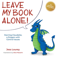 Leave My Book Alone!: Starring Claudette, a Dragon with Control Issues