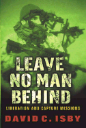 Leave No Man Behind: U.S. Special Forces Raids and Rescues from 1945 to the Gulf Wars