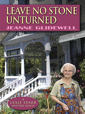 Leave No Stone Unturned: A Lexie Starr Mystery Novel - Glidewell, Jeanne