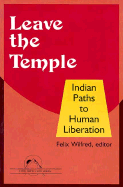 Leave the Temple: Indian Paths to Human Liberation - Wilfred, Felix (Editor)