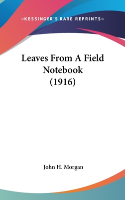 Leaves from a Field Notebook (1916) - Morgan, John H