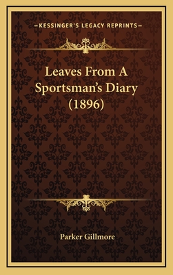 Leaves from a Sportsman's Diary (1896) - Gillmore, Parker