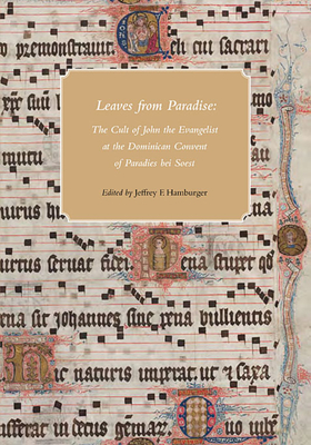 Leaves from Paradise: The Cult of John the Evangelist at the Dominican Convent of Paradies Bei Soest - Hamburger, Jeffrey F (Editor), and Van Deusen, Nancy (Contributions by), and Kihlman, Erika (Contributions by)