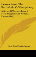 Leaves From The Battlefield Of Gettysburg: A Series Of Letters From A Field Hospital And National Poems (1864)