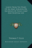 Leaves From The Diary Of An Army Surgeon Or, Incidents Of Field, Camp And Hospital Life