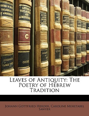 Leaves of Antiquity: The Poetry of Hebrew Tradition - Sawyer, Caroline Mehetabel