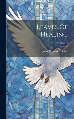 Leaves Of Healing; Volume 49 - Dowie, John Alexander