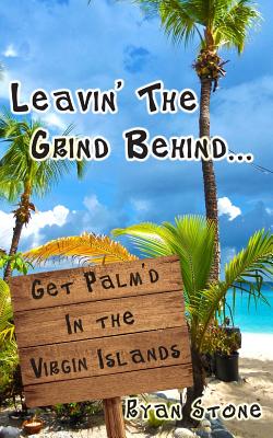 Leavin' The Grind Behind...: Get Palm'd in the Virgin Islands - Stone, Ryan