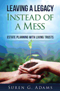 Leaving a Legacy Instead of a Mess: Estate Planning with Living Trusts