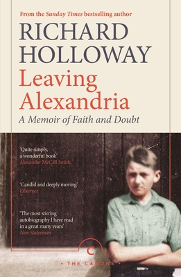 Leaving Alexandria: A Memoir of Faith and Doubt - Holloway, Richard