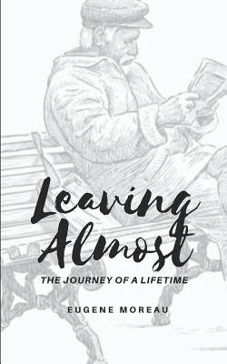 Leaving Almost: The Journey of a Lifetime - Moreau, Eugene