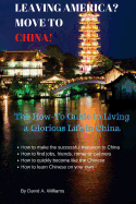 Leaving America? Move to China!: The How-To Guide to Living a Glorious Life in China