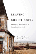 Leaving Christianity: Changing Allegiances in Canada Since 1945 Volume 2