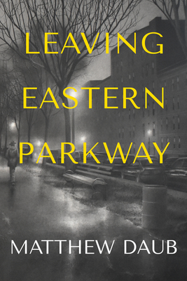 Leaving Eastern Parkway a Novel - Daub, Matthew