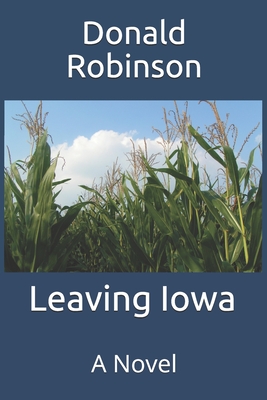 Leaving Iowa - Robinson, Donald L