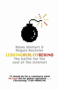 Leaving Reality Behind: Inside the Battle for the Soul of the Internet - Wishart, Adam, and Bochsler, Regula