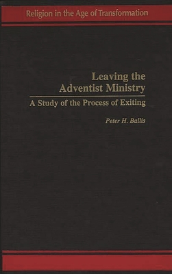 Leaving the Adventist Ministry: A Study of the Process of Exiting - Ballis, Peter H