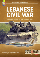 Lebanese Civil War: Volume 3: Moving to War, 4-7 June 1982