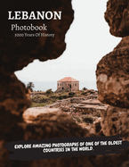 Lebanon: The Ultimate PhotoBook.: Photographs Of Beirut, Byblos, Jounieh and Much More.