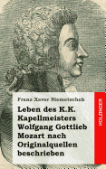 Leben des K.K. Kapellmeisters Wolfgang Gottlieb Mozart nach Originalquellen beschrieben