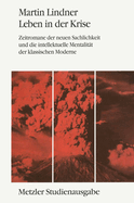 Leben in Der Kriese: Zeitromane Der Neuen Sachlichkeit Und Die Intellektuelle Mentalitt Der Klassischen Moderne. Metzler Studienausgabe