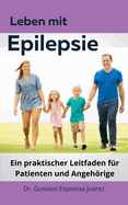 Leben mit Epilepsie Ein praktischer Leitfaden f?r Patienten und Angehrige