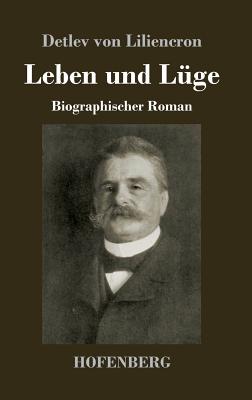 Leben und Lge: Biographischer Roman - Liliencron, Detlev Von