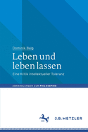 Leben Und Leben Lassen: Eine Kritik Intellektueller Toleranz