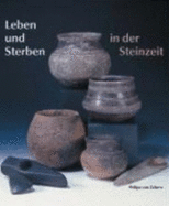 Leben und Sterben in der Steinzeit : [Ausstellung im Landesmuseum Mainz, 22. Juni-21. September 2003] - Heide, Birgit, and Landesmuseum Mainz