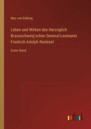 Leben und Wirken des Herzoglich Braunschweig'schen General-Leutnants Friedrich Adolph Riedesel: Erster Band