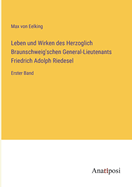 Leben und Wirken des Herzoglich Braunschweig'schen General-Lieutenants Friedrich Adolph Riedesel: Erster Band