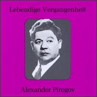 Lebendige Vergangenheit: Alexander Pirogov - Alexander Pirogov (bass); Ivan Kozlovsky (vocals); Bolshoi Theater Orchestra