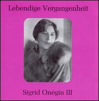 Lebendige Vergangenheit: Sigrid Ongin, Vol. 3 - Sigrid Onegin (vocals)