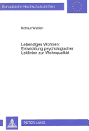 Lebendiges Wohnen: Entwicklung Psychologischer Leitlinien Zur Wohnqualitaet: Aneignungshandlungen in Wohnumwelten Aus Der Sicht Von Architekten, Bewohnerinnen Und Bewohnern