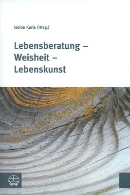 Lebensberatung - Weisheit - Lebenskunst - Karle, Isolde (Editor)