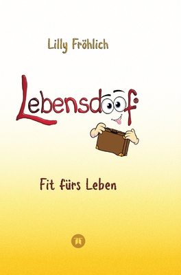 Lebensdoof - Dein praktischer Lebenskompass: Finanzen, Recht und Alltagstipps jenseits von 'Hotel Mama', mit Insiderwissen von Steuererkl?rung bis Arbeitsrecht, Mietrecht sowie Vertr?gen und K?ndigung: Fit f?rs Leben - Vom Nestfl?chter zum Lebensk?nstler: - Frhlich, Lilly